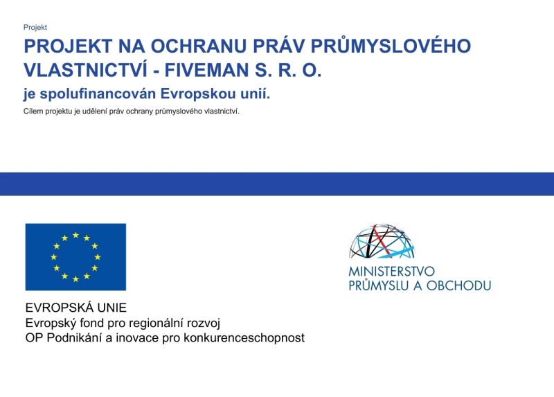 PROJEKT NA OCHRANU PRÁV PRŮMYSLOVÉHO VLASTNICTVÍ - FIVEMAN S. R. O. je spolufinancován Evropskou unií.